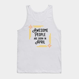 Awesome People Are Born In April (Black Text, Framed) Tank Top